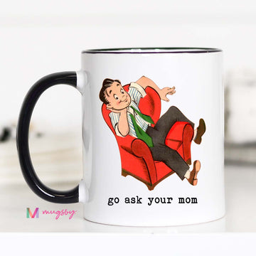 Go Ask Your Mom Funny Coffee Mug