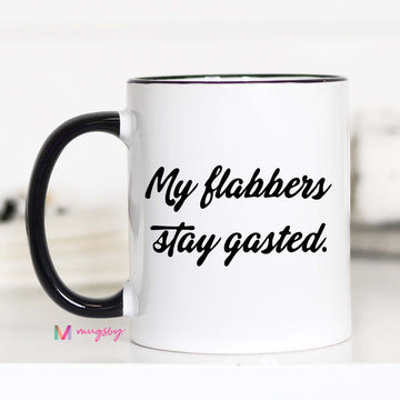 My flabbers stay gasted Funny Coffee Mug