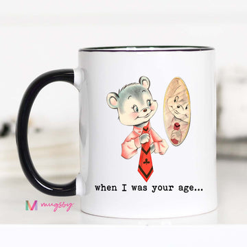 When I was Your Age Coffee Mug