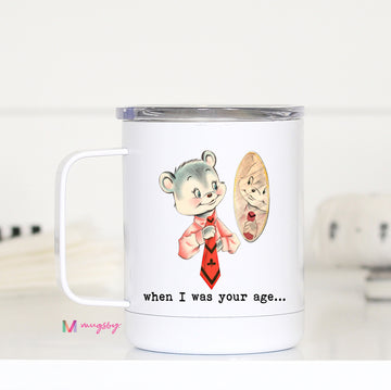 When I was Your Age Funny Travel Cup