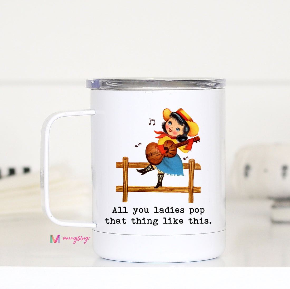 All you Ladies Pop that Thing Like This Travel Cup