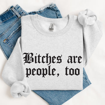Bitches are People Too Ash Sweatshirt