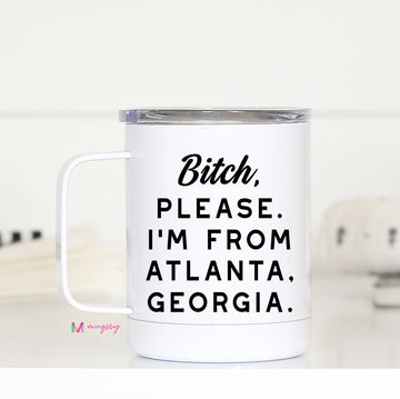 Bitch Please I'm From Your City Personalized Travel Cup