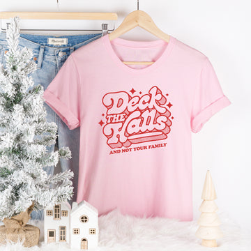 Deck the Halls and not your family Shirt (Pink)