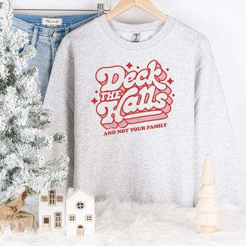 Deck the Halls and not your family Sweatshirt