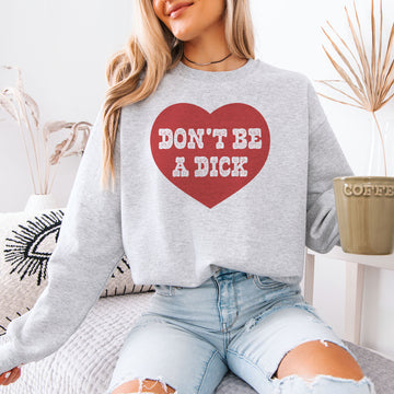 Don't Be A Dick Sweatshirt