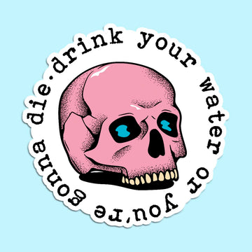 Drink Your Water or You're Gonna Die Sticker Decal