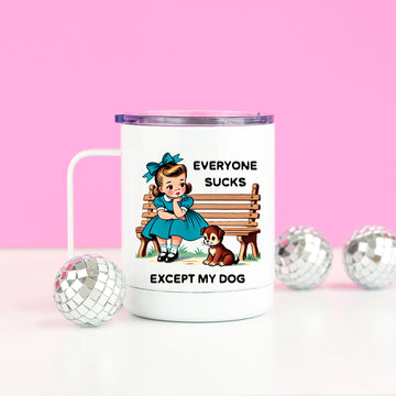 Everyone Sucks Except My Dog Travel Cup