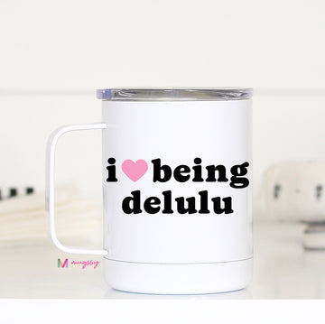 I Love Being Delulu Travel Cup