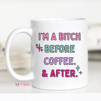 I'm a Bitch Before Coffee And After Coffee Mug
