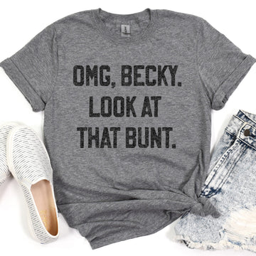 OMG Becky Look At that Bunt Tee