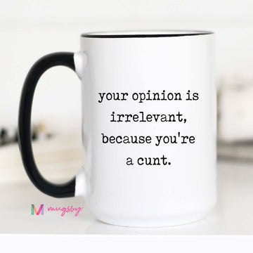 Your Opinion is Irrelevant Coffee Mug