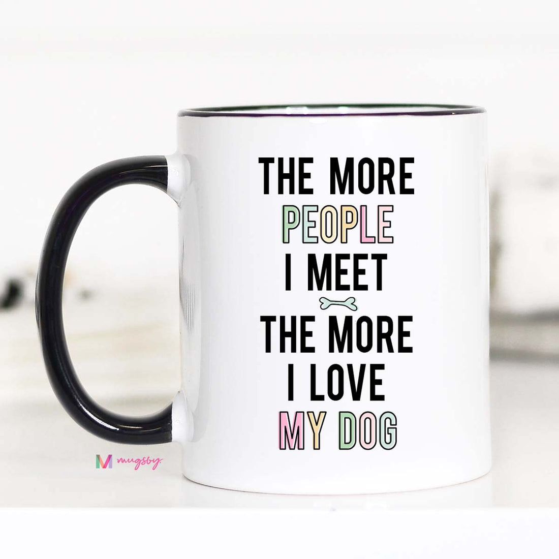 The More People I Meet The More I Love My Dog Coffee Mug